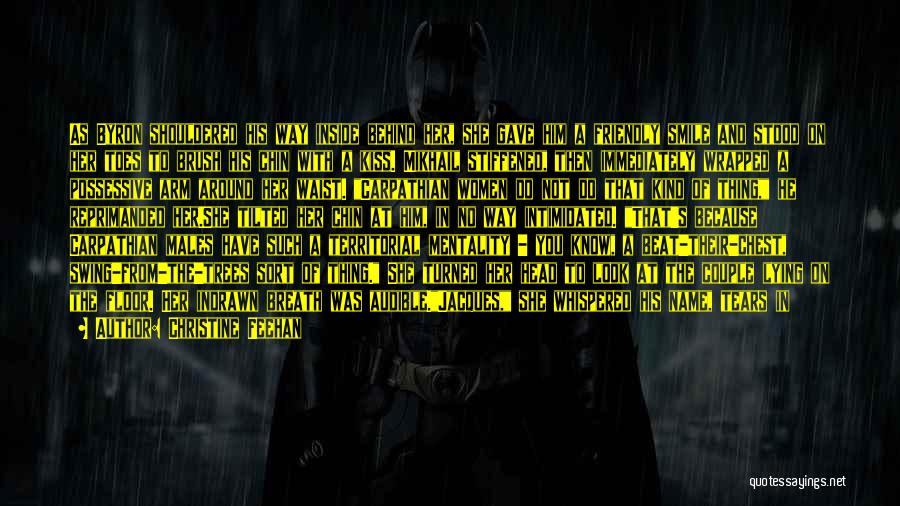 Christine Feehan Quotes: As Byron Shouldered His Way Inside Behind Her, She Gave Him A Friendly Smile And Stood On Her Toes To