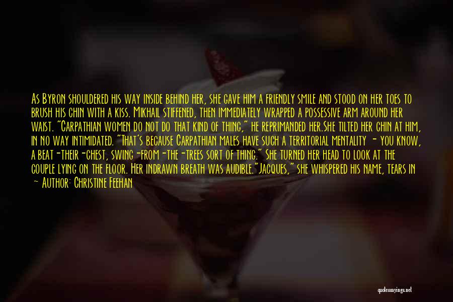 Christine Feehan Quotes: As Byron Shouldered His Way Inside Behind Her, She Gave Him A Friendly Smile And Stood On Her Toes To