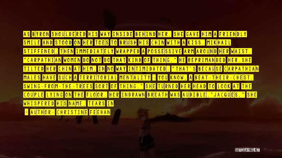 Christine Feehan Quotes: As Byron Shouldered His Way Inside Behind Her, She Gave Him A Friendly Smile And Stood On Her Toes To