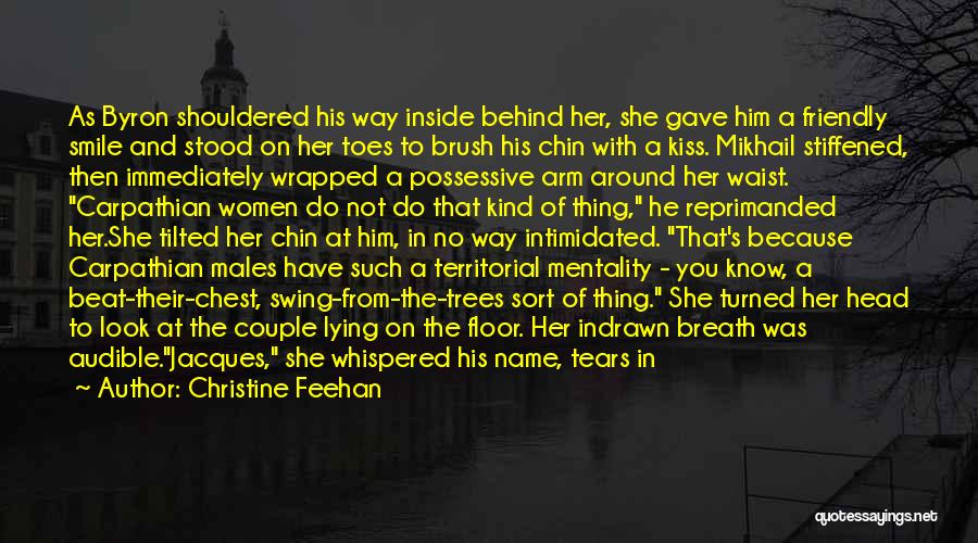 Christine Feehan Quotes: As Byron Shouldered His Way Inside Behind Her, She Gave Him A Friendly Smile And Stood On Her Toes To