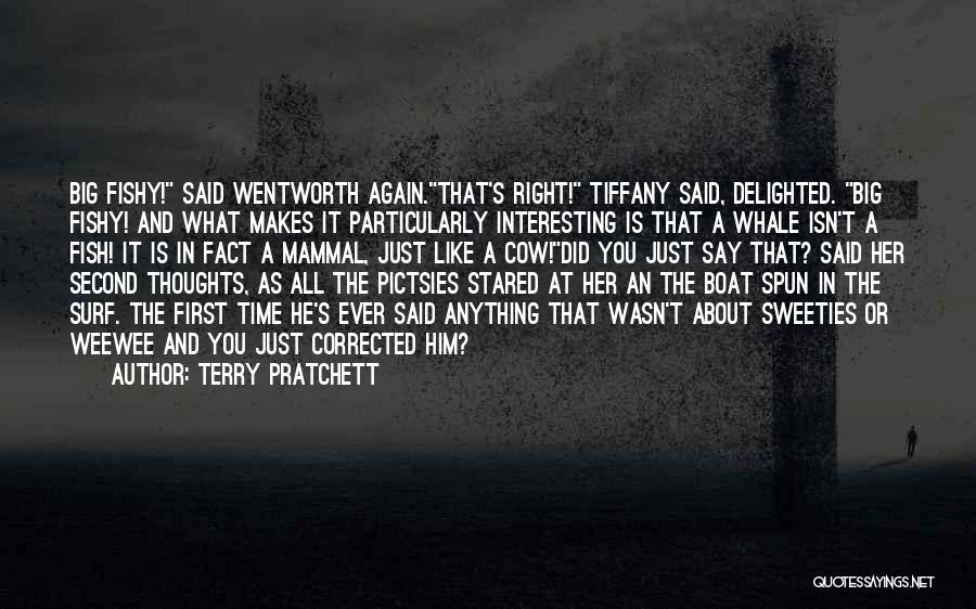 Terry Pratchett Quotes: Big Fishy! Said Wentworth Again.that's Right! Tiffany Said, Delighted. Big Fishy! And What Makes It Particularly Interesting Is That A