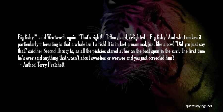 Terry Pratchett Quotes: Big Fishy! Said Wentworth Again.that's Right! Tiffany Said, Delighted. Big Fishy! And What Makes It Particularly Interesting Is That A