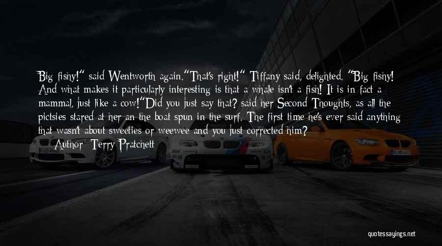Terry Pratchett Quotes: Big Fishy! Said Wentworth Again.that's Right! Tiffany Said, Delighted. Big Fishy! And What Makes It Particularly Interesting Is That A