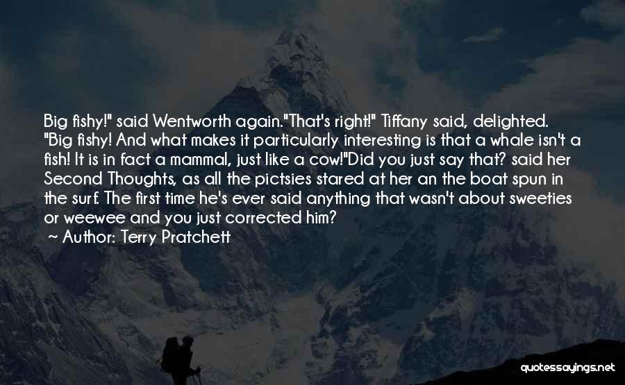 Terry Pratchett Quotes: Big Fishy! Said Wentworth Again.that's Right! Tiffany Said, Delighted. Big Fishy! And What Makes It Particularly Interesting Is That A