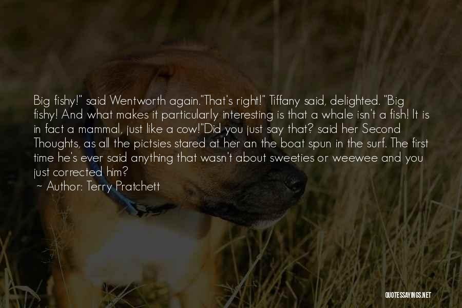 Terry Pratchett Quotes: Big Fishy! Said Wentworth Again.that's Right! Tiffany Said, Delighted. Big Fishy! And What Makes It Particularly Interesting Is That A