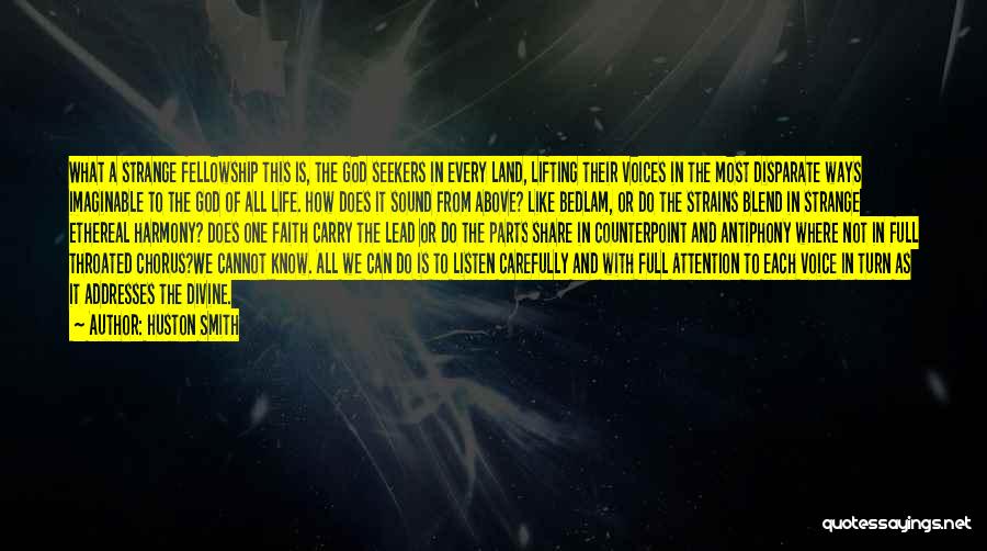 Huston Smith Quotes: What A Strange Fellowship This Is, The God Seekers In Every Land, Lifting Their Voices In The Most Disparate Ways