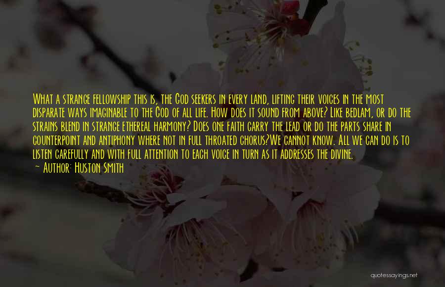 Huston Smith Quotes: What A Strange Fellowship This Is, The God Seekers In Every Land, Lifting Their Voices In The Most Disparate Ways