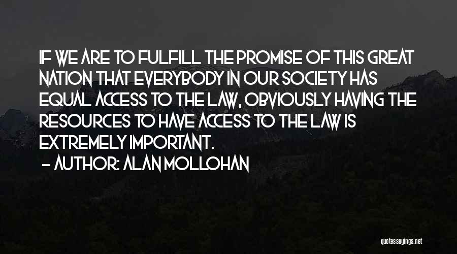 Alan Mollohan Quotes: If We Are To Fulfill The Promise Of This Great Nation That Everybody In Our Society Has Equal Access To