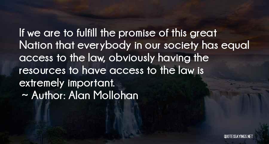 Alan Mollohan Quotes: If We Are To Fulfill The Promise Of This Great Nation That Everybody In Our Society Has Equal Access To