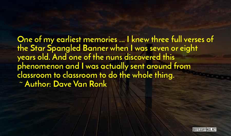 Dave Van Ronk Quotes: One Of My Earliest Memories ... I Knew Three Full Verses Of The Star Spangled Banner When I Was Seven