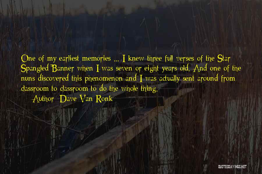 Dave Van Ronk Quotes: One Of My Earliest Memories ... I Knew Three Full Verses Of The Star Spangled Banner When I Was Seven