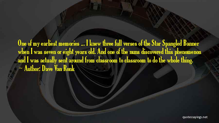 Dave Van Ronk Quotes: One Of My Earliest Memories ... I Knew Three Full Verses Of The Star Spangled Banner When I Was Seven