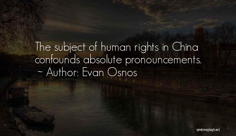 Evan Osnos Quotes: The Subject Of Human Rights In China Confounds Absolute Pronouncements.