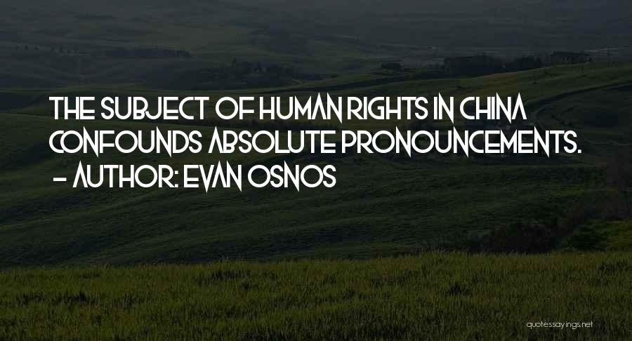 Evan Osnos Quotes: The Subject Of Human Rights In China Confounds Absolute Pronouncements.