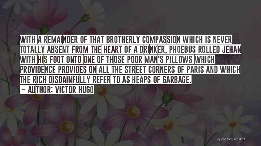 Victor Hugo Quotes: With A Remainder Of That Brotherly Compassion Which Is Never Totally Absent From The Heart Of A Drinker, Phoebus Rolled