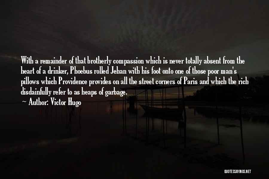 Victor Hugo Quotes: With A Remainder Of That Brotherly Compassion Which Is Never Totally Absent From The Heart Of A Drinker, Phoebus Rolled