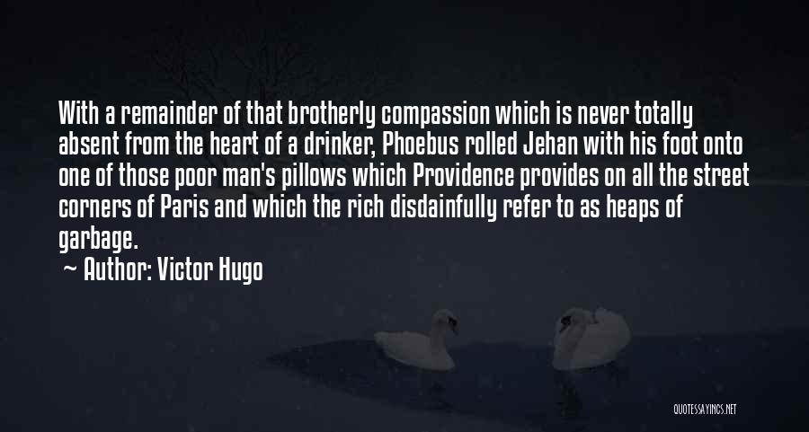 Victor Hugo Quotes: With A Remainder Of That Brotherly Compassion Which Is Never Totally Absent From The Heart Of A Drinker, Phoebus Rolled