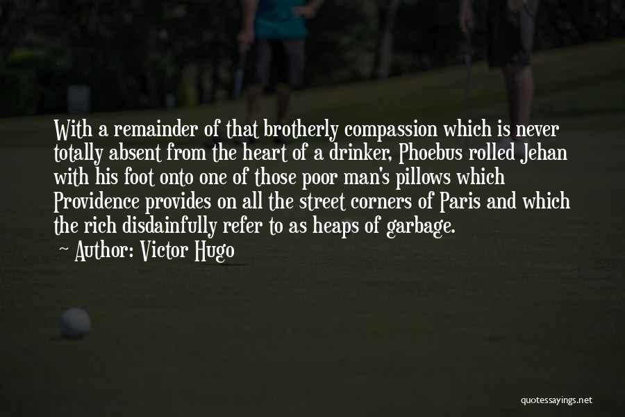 Victor Hugo Quotes: With A Remainder Of That Brotherly Compassion Which Is Never Totally Absent From The Heart Of A Drinker, Phoebus Rolled