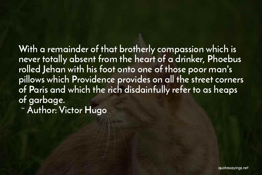 Victor Hugo Quotes: With A Remainder Of That Brotherly Compassion Which Is Never Totally Absent From The Heart Of A Drinker, Phoebus Rolled