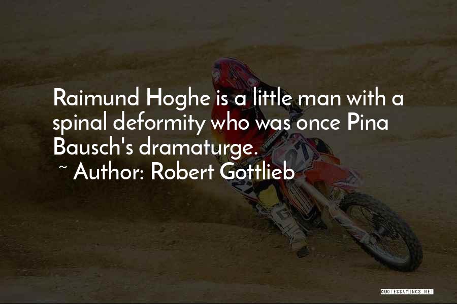 Robert Gottlieb Quotes: Raimund Hoghe Is A Little Man With A Spinal Deformity Who Was Once Pina Bausch's Dramaturge.