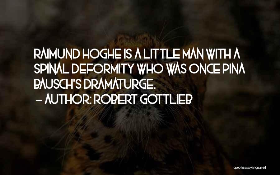 Robert Gottlieb Quotes: Raimund Hoghe Is A Little Man With A Spinal Deformity Who Was Once Pina Bausch's Dramaturge.