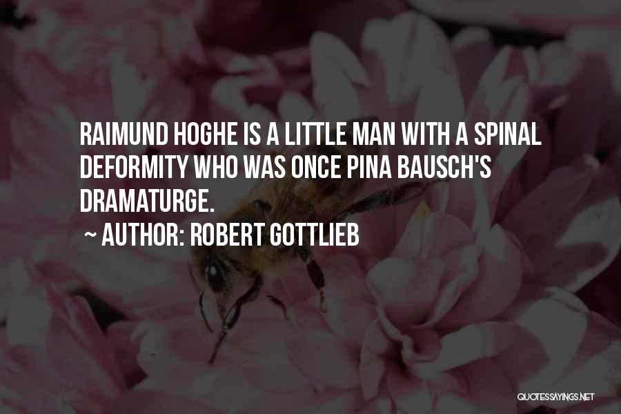 Robert Gottlieb Quotes: Raimund Hoghe Is A Little Man With A Spinal Deformity Who Was Once Pina Bausch's Dramaturge.