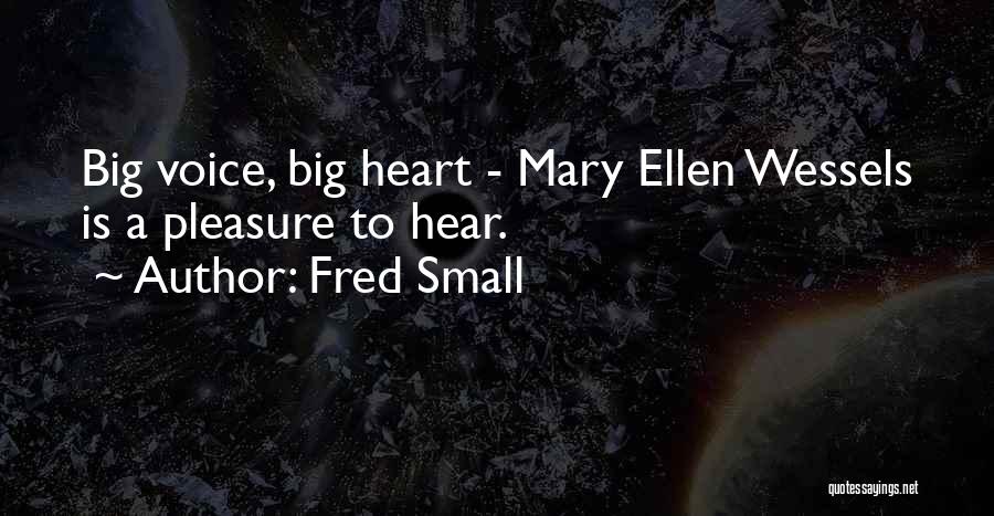Fred Small Quotes: Big Voice, Big Heart - Mary Ellen Wessels Is A Pleasure To Hear.