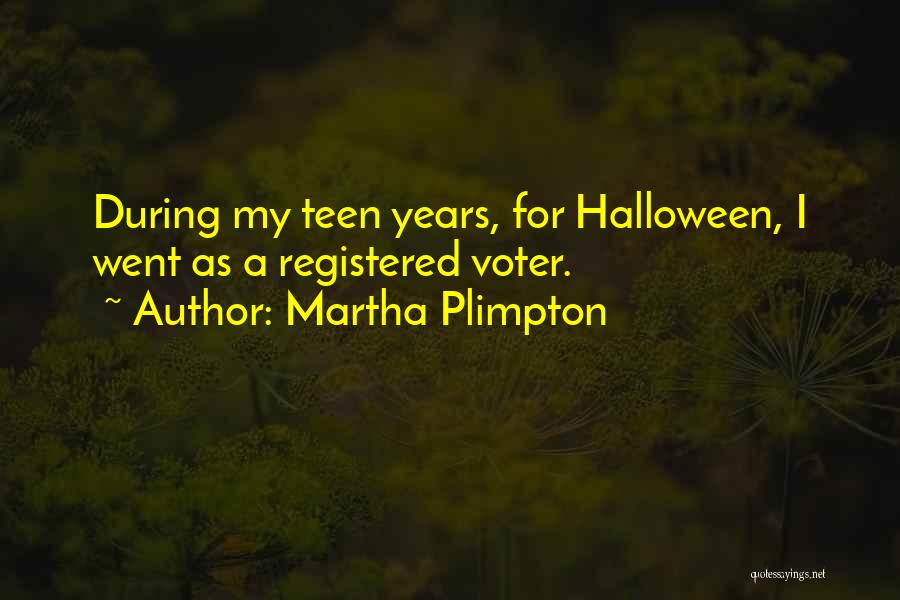 Martha Plimpton Quotes: During My Teen Years, For Halloween, I Went As A Registered Voter.