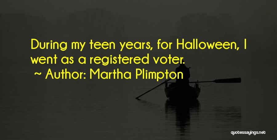 Martha Plimpton Quotes: During My Teen Years, For Halloween, I Went As A Registered Voter.