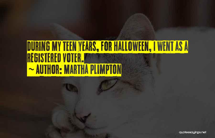 Martha Plimpton Quotes: During My Teen Years, For Halloween, I Went As A Registered Voter.