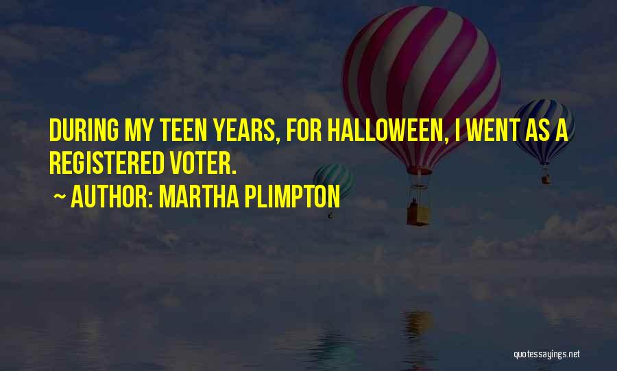 Martha Plimpton Quotes: During My Teen Years, For Halloween, I Went As A Registered Voter.