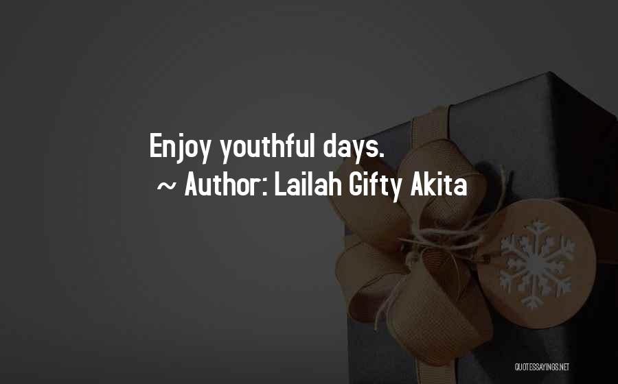 Lailah Gifty Akita Quotes: Enjoy Youthful Days.