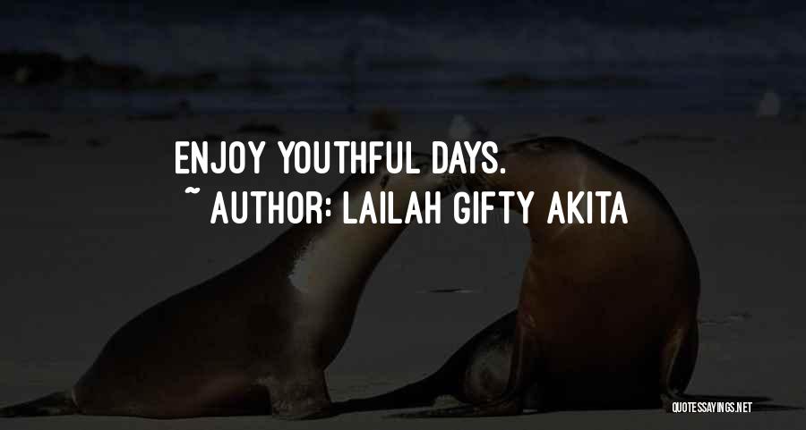 Lailah Gifty Akita Quotes: Enjoy Youthful Days.