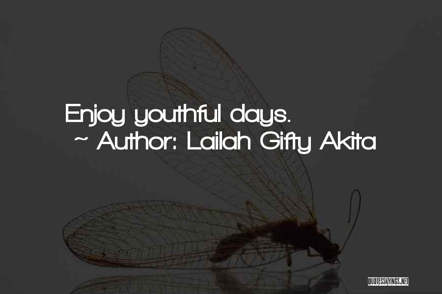 Lailah Gifty Akita Quotes: Enjoy Youthful Days.