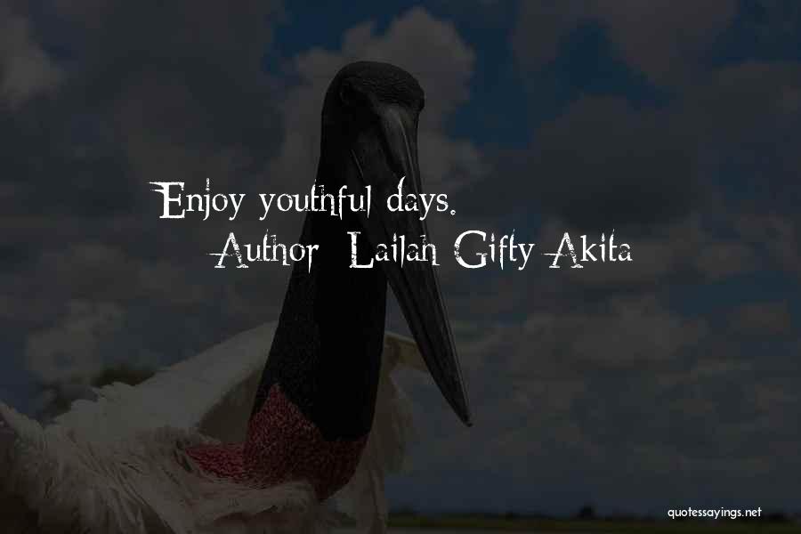 Lailah Gifty Akita Quotes: Enjoy Youthful Days.