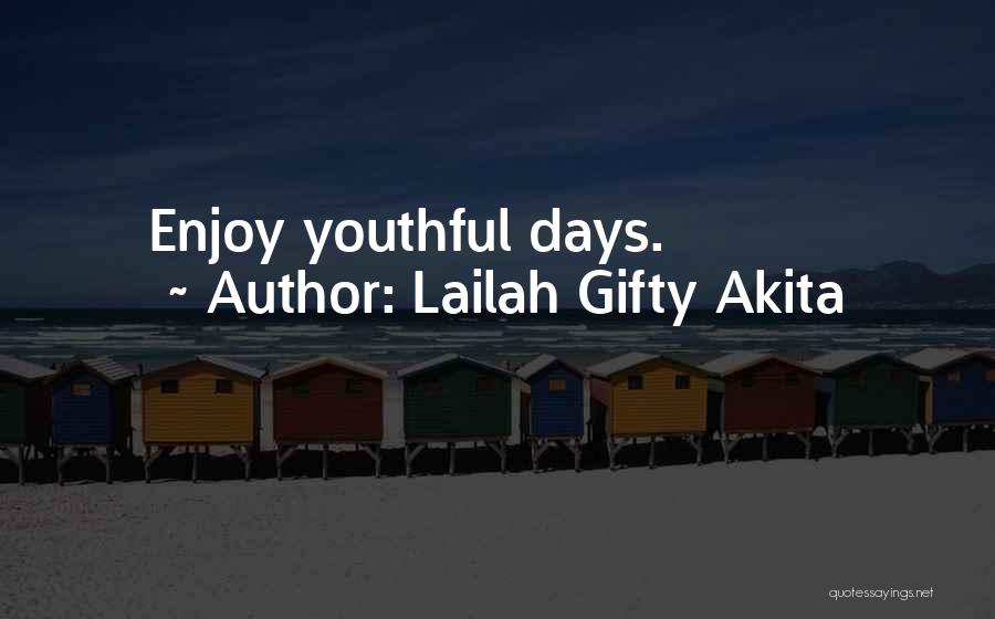 Lailah Gifty Akita Quotes: Enjoy Youthful Days.