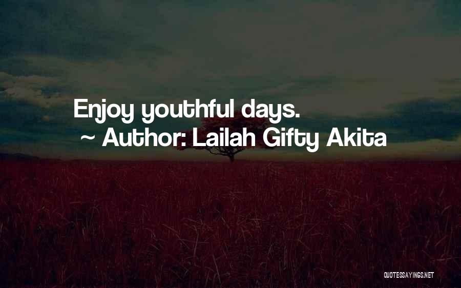 Lailah Gifty Akita Quotes: Enjoy Youthful Days.