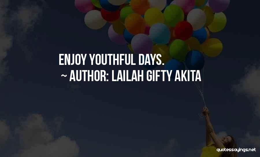 Lailah Gifty Akita Quotes: Enjoy Youthful Days.