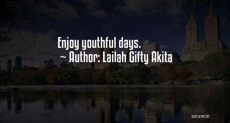 Lailah Gifty Akita Quotes: Enjoy Youthful Days.