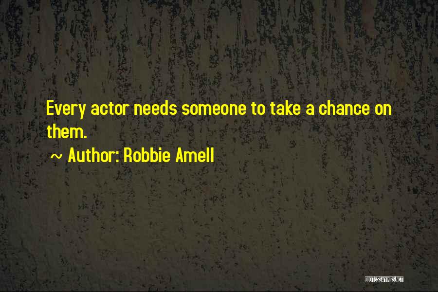 Robbie Amell Quotes: Every Actor Needs Someone To Take A Chance On Them.