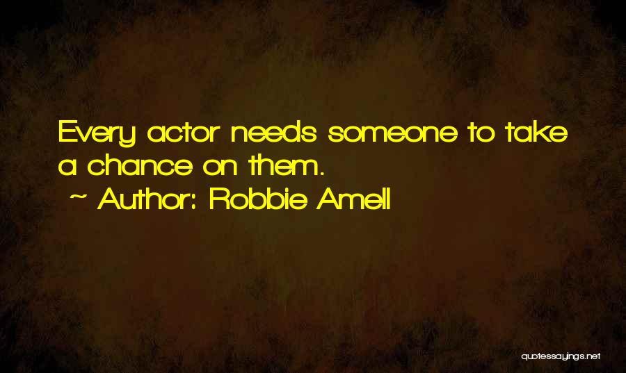 Robbie Amell Quotes: Every Actor Needs Someone To Take A Chance On Them.