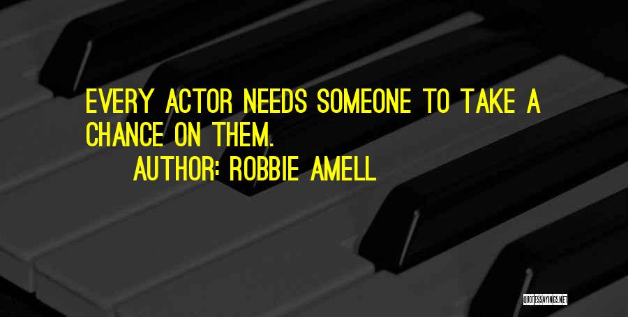 Robbie Amell Quotes: Every Actor Needs Someone To Take A Chance On Them.