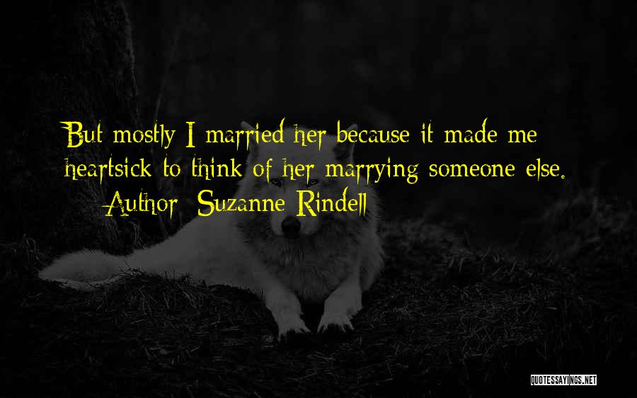 Suzanne Rindell Quotes: But Mostly I Married Her Because It Made Me Heartsick To Think Of Her Marrying Someone Else.