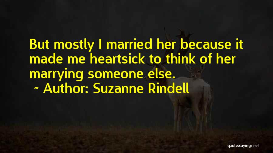 Suzanne Rindell Quotes: But Mostly I Married Her Because It Made Me Heartsick To Think Of Her Marrying Someone Else.