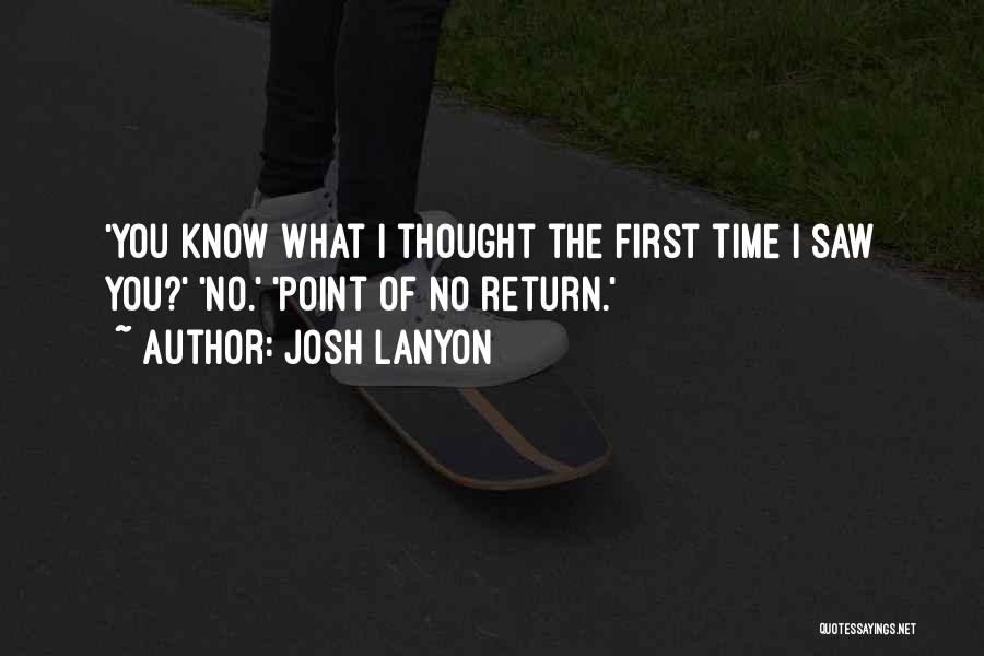 Josh Lanyon Quotes: 'you Know What I Thought The First Time I Saw You?' 'no.' 'point Of No Return.'