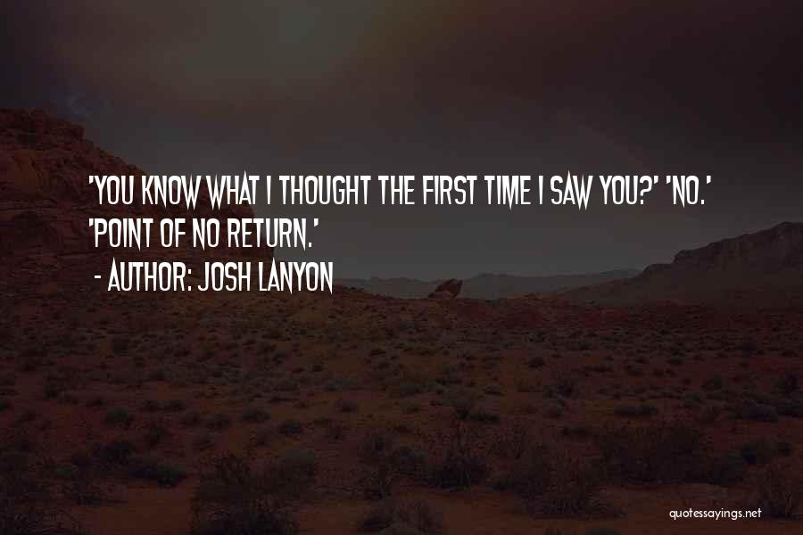 Josh Lanyon Quotes: 'you Know What I Thought The First Time I Saw You?' 'no.' 'point Of No Return.'