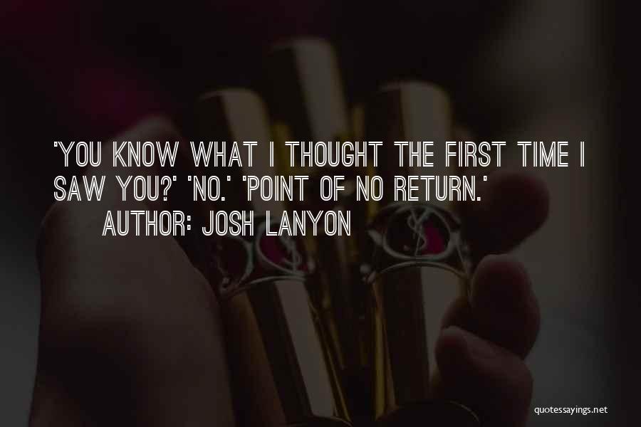 Josh Lanyon Quotes: 'you Know What I Thought The First Time I Saw You?' 'no.' 'point Of No Return.'