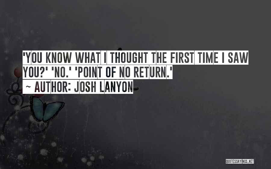 Josh Lanyon Quotes: 'you Know What I Thought The First Time I Saw You?' 'no.' 'point Of No Return.'