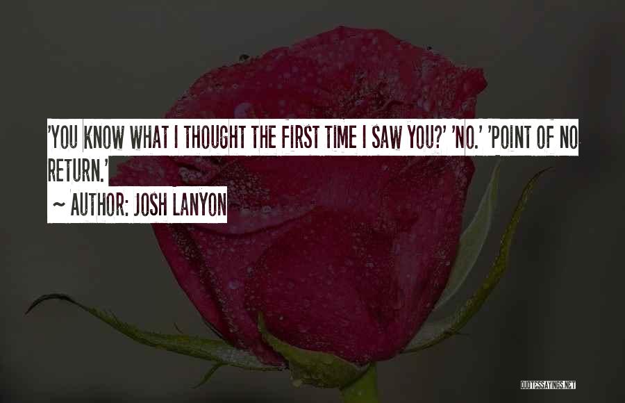 Josh Lanyon Quotes: 'you Know What I Thought The First Time I Saw You?' 'no.' 'point Of No Return.'