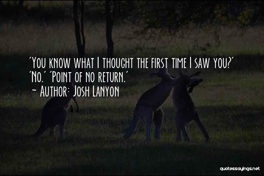 Josh Lanyon Quotes: 'you Know What I Thought The First Time I Saw You?' 'no.' 'point Of No Return.'